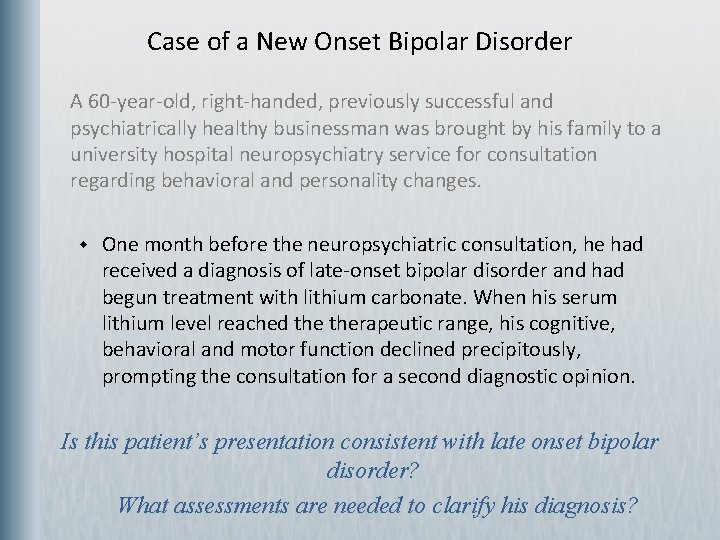 Case of a New Onset Bipolar Disorder A 60 -year-old, right-handed, previously successful and