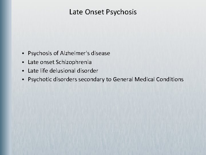 Late Onset Psychosis w w Psychosis of Alzheimer's disease Late onset Schizophrenia Late life