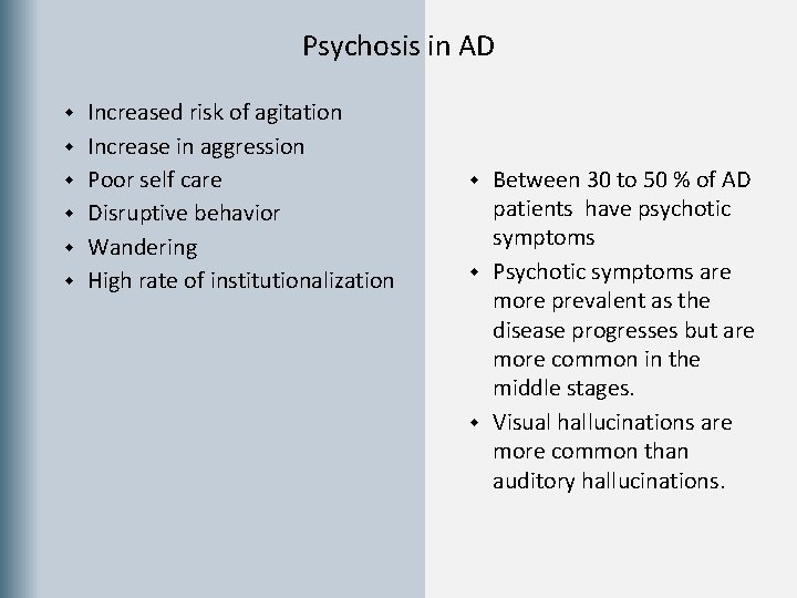 Psychosis in AD w w w Increased risk of agitation Increase in aggression Poor
