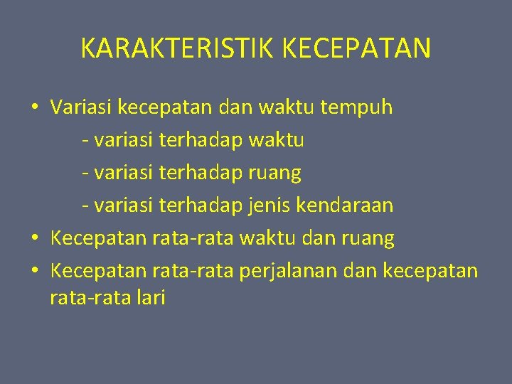 KARAKTERISTIK KECEPATAN • Variasi kecepatan dan waktu tempuh - variasi terhadap waktu - variasi