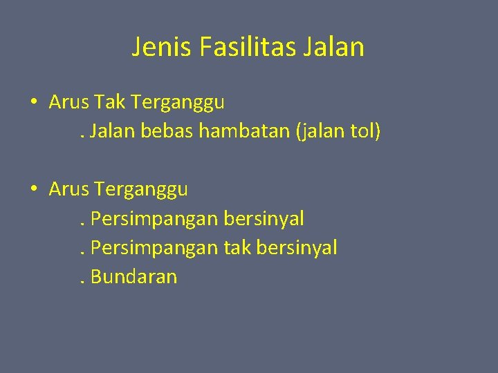 Jenis Fasilitas Jalan • Arus Tak Terganggu. Jalan bebas hambatan (jalan tol) • Arus