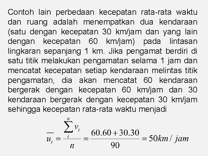 Contoh lain perbedaan kecepatan rata-rata waktu dan ruang adalah menempatkan dua kendaraan (satu dengan