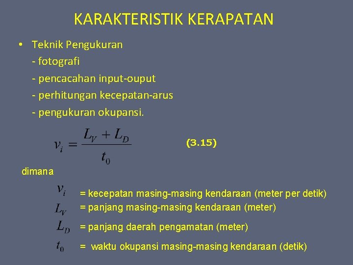 KARAKTERISTIK KERAPATAN • Teknik Pengukuran - fotografi - pencacahan input-ouput - perhitungan kecepatan-arus -