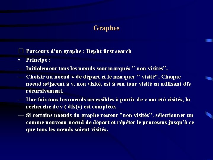 Graphes Parcours d'un graphe : Depht first search Principe : Initialement tous les nœuds Graphes Parcours d'un graphe : Depht first search Principe : Initialement tous les nœuds