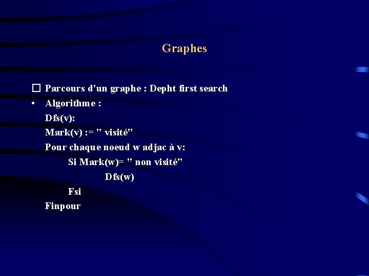 Graphes � Parcours d'un graphe : Depht first search • Algorithme : Dfs(v): Mark(v) Graphes � Parcours d'un graphe : Depht first search • Algorithme : Dfs(v): Mark(v)