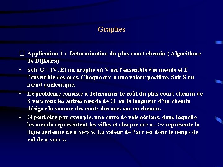 Graphes � Application 1 : Détermination du plus court chemin ( Algorithme de Dijkstra) Graphes � Application 1 : Détermination du plus court chemin ( Algorithme de Dijkstra)