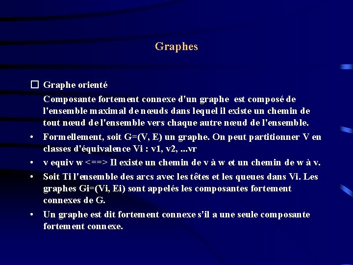 Graphes � Graphe orienté Composante fortement connexe d'un graphe est composé de l'ensemble maximal Graphes � Graphe orienté Composante fortement connexe d'un graphe est composé de l'ensemble maximal