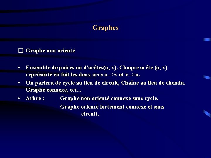 Graphes � Graphe non orienté • Ensemble de paires ou d'arêtes(u, v). Chaque arête Graphes � Graphe non orienté • Ensemble de paires ou d'arêtes(u, v). Chaque arête