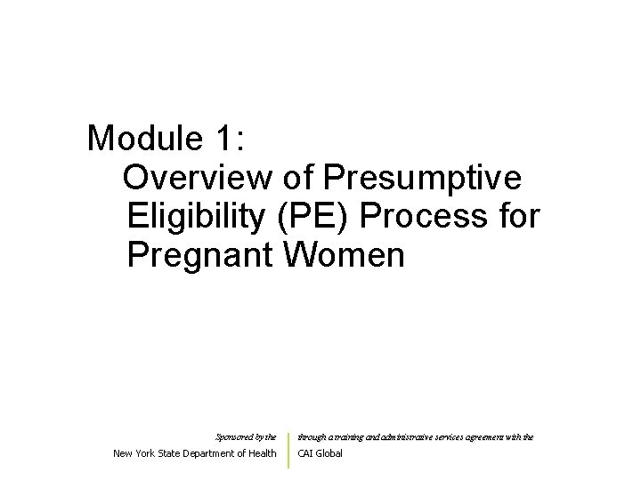 Module 1: Overview of Presumptive Eligibility (PE) Process for Pregnant Women Sponsored by the