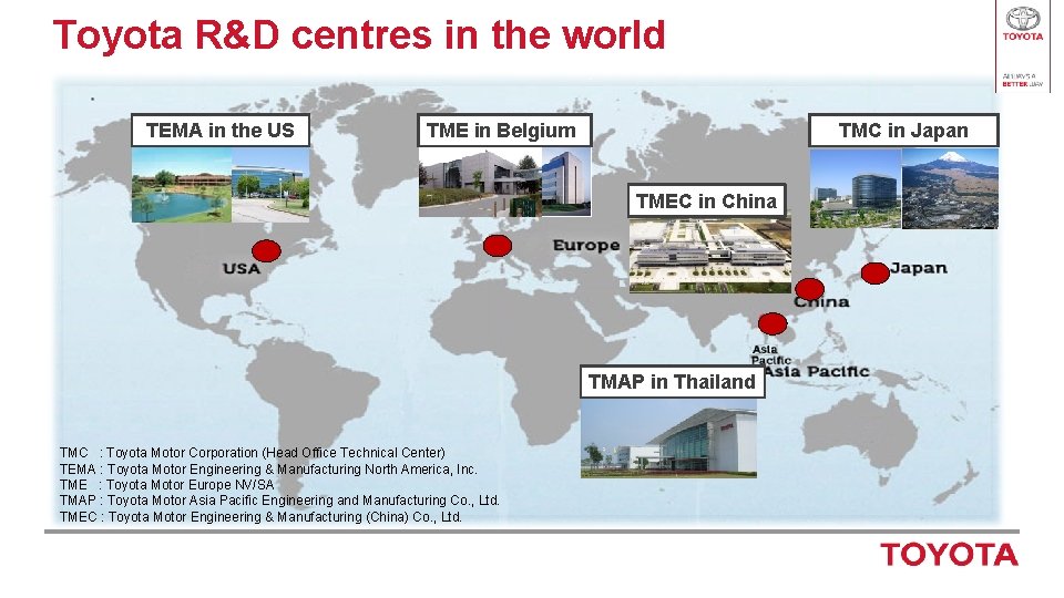 Toyota R&D centres in the world TEMA in the US TME in Belgium TMC