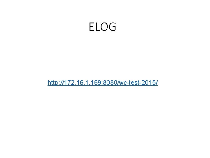 ELOG http: //172. 16. 1. 169: 8080/wc-test-2015/ 