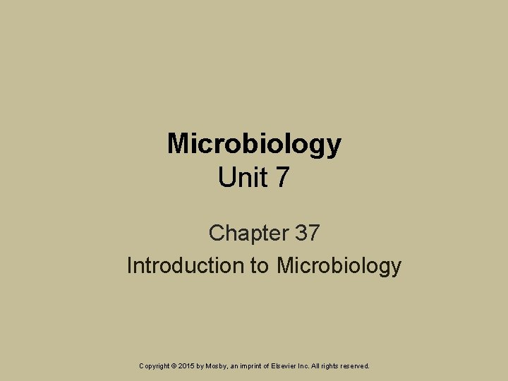 Microbiology Unit 7 Chapter 37 Introduction to Microbiology Copyright © 2015 by Mosby, an