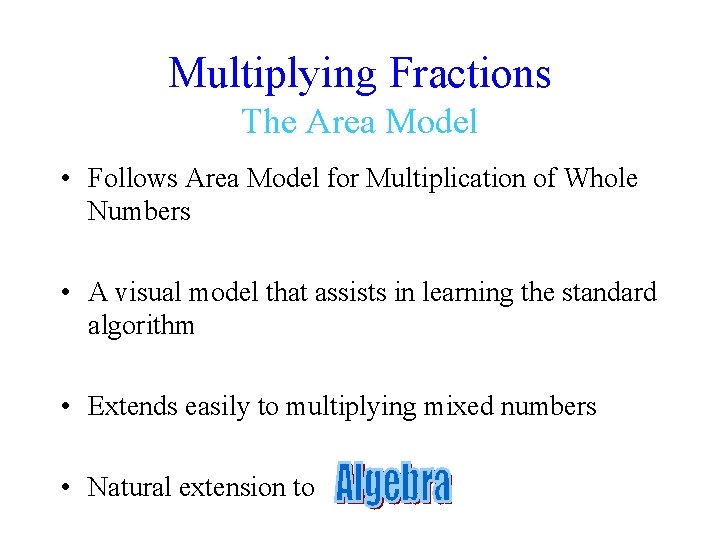 Multiplying Fractions The Area Model • Follows Area Model for Multiplication of Whole Numbers