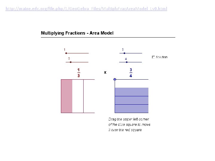 http: //maine. edc. org/file. php/1/Geo. Gebra_Files/Multiply. Frac. Area. Model_Lv 0. html 