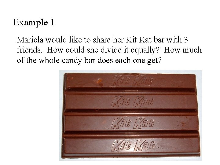 Example 1 Mariela would like to share her Kit Kat bar with 3 friends.