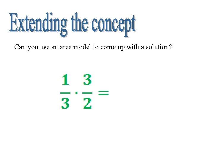 Can you use an area model to come up with a solution? 