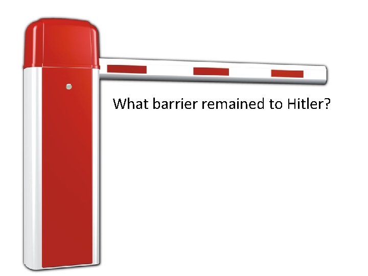 What barrier remained to Hitler? 