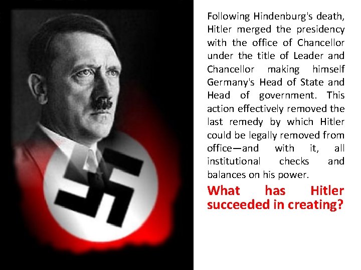 Following Hindenburg's death, Hitler merged the presidency with the office of Chancellor under the