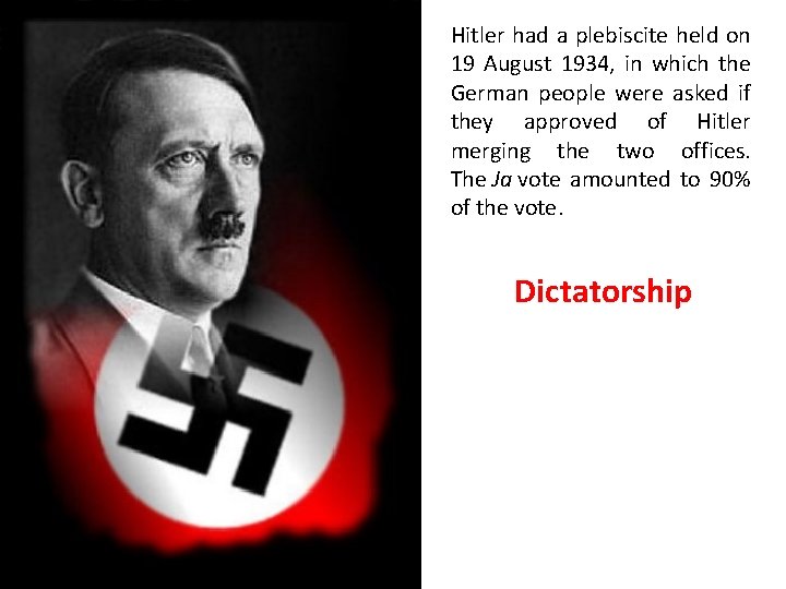 Hitler had a plebiscite held on 19 August 1934, in which the German people