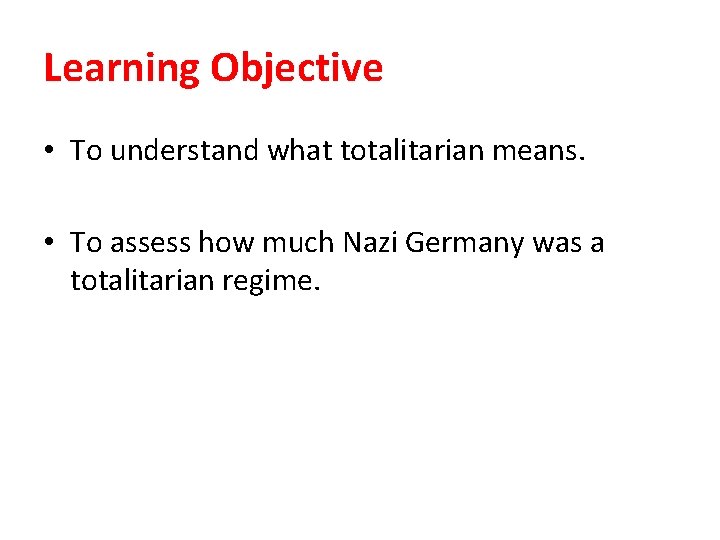 Learning Objective • To understand what totalitarian means. • To assess how much Nazi