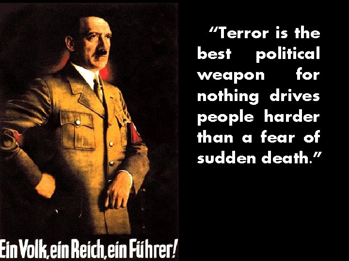 Key “Terror is the Quote best political weapon for nothing drives people harder than