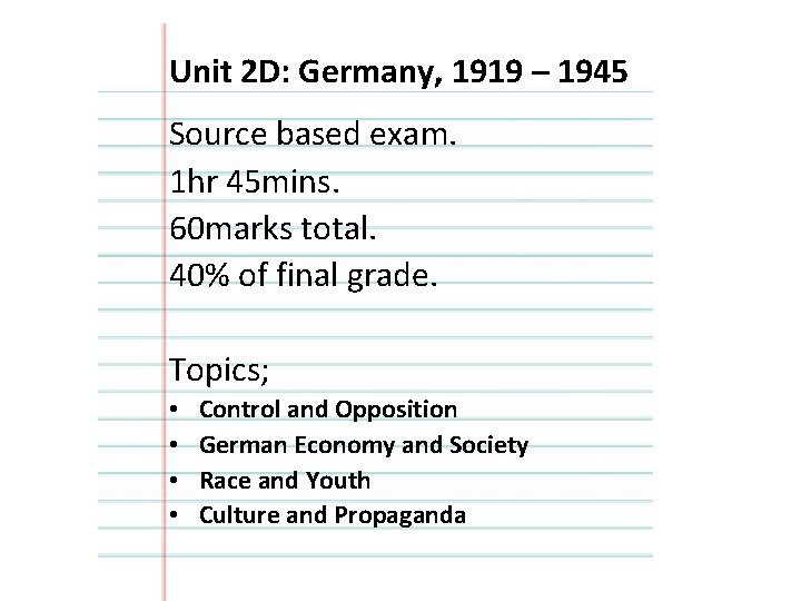 Unit 2 D: Germany, 1919 – 1945 Source based exam. 1 hr 45 mins.
