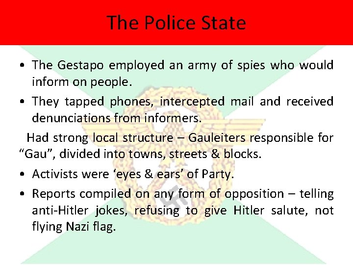 The Police State • The Gestapo employed an army of spies who would inform