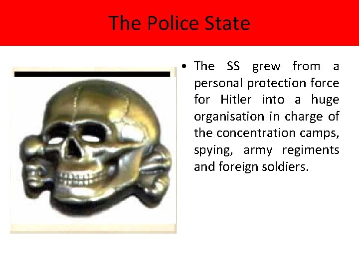 The Police State • The SS grew from a personal protection force for Hitler