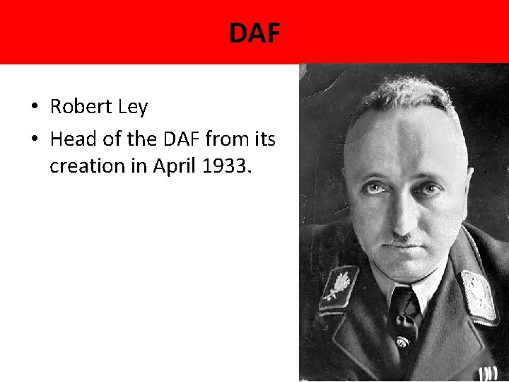 DAF • Robert Ley • Head of the DAF from its creation in April