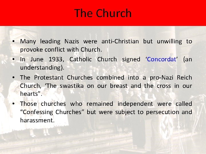 The Church • Many leading Nazis were anti-Christian but unwilling to provoke conflict with