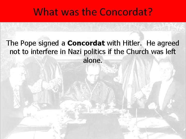 What was the Concordat? The Pope signed a Concordat with Hitler. He agreed not