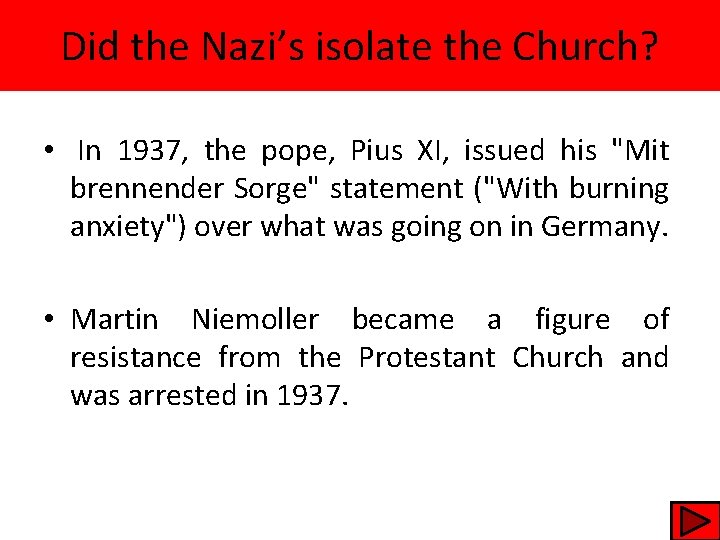 Did the Nazi’s isolate the Church? • In 1937, the pope, Pius XI, issued