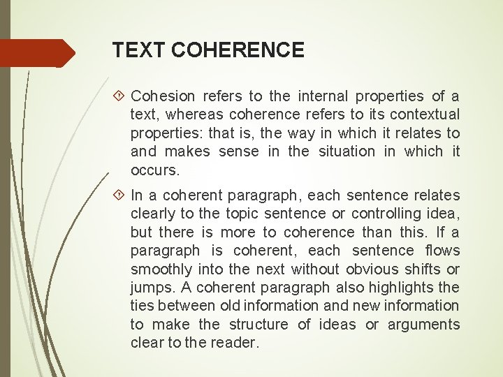 TEXT COHERENCE Cohesion refers to the internal properties of a text, whereas coherence refers