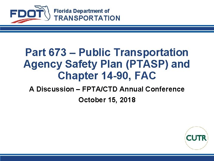 Florida Department of TRANSPORTATION Part 673 – Public Transportation Agency Safety Plan (PTASP) and