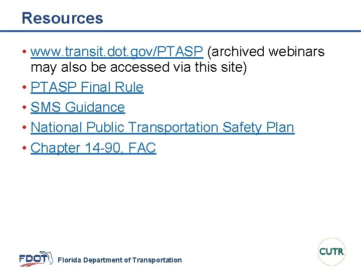 Resources • www. transit. dot. gov/PTASP (archived webinars may also be accessed via this