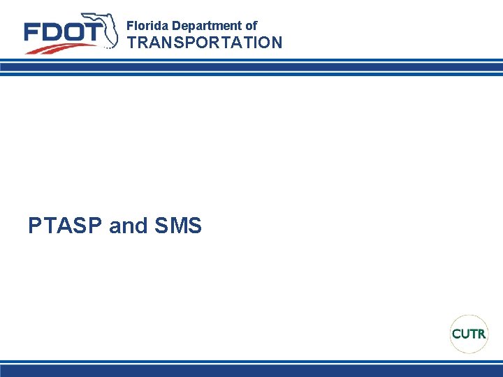 Florida Department of TRANSPORTATION PTASP and SMS 