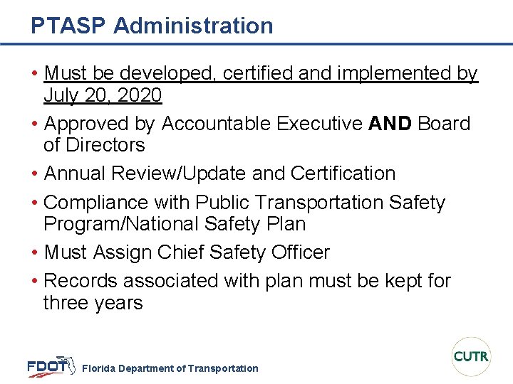 PTASP Administration • Must be developed, certified and implemented by July 20, 2020 •