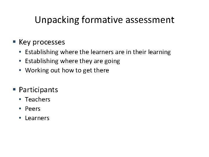 Unpacking formative assessment § Key processes • Establishing where the learners are in their Unpacking formative assessment § Key processes • Establishing where the learners are in their