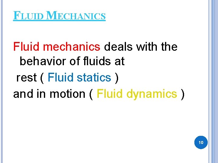 FLUID MECHANICS Fluid mechanics deals with the behavior of fluids at rest ( Fluid