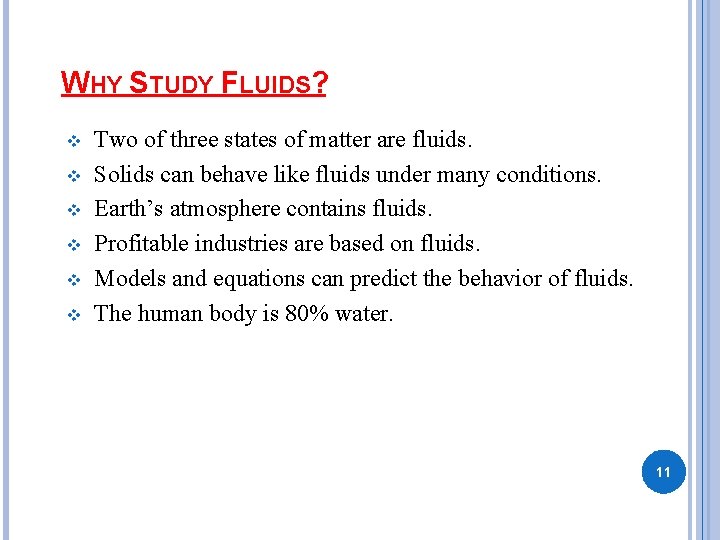 WHY STUDY FLUIDS? v v v Two of three states of matter are fluids. WHY STUDY FLUIDS? v v v Two of three states of matter are fluids.