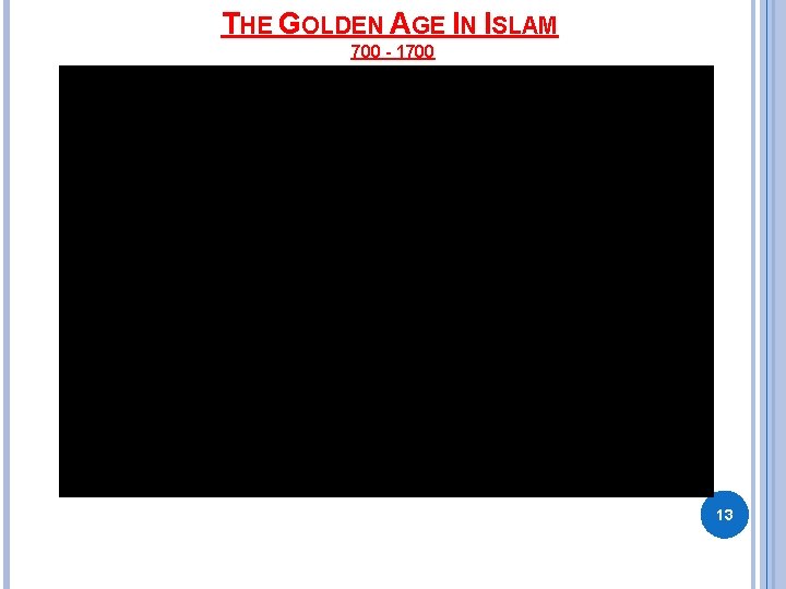 THE GOLDEN AGE IN ISLAM 700 - 1700 13 