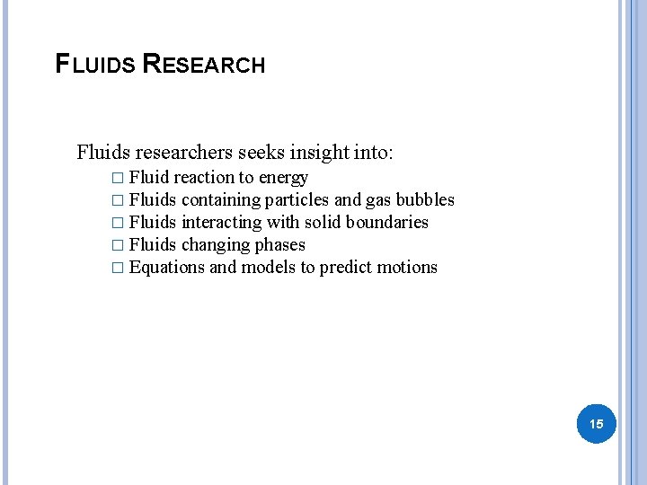 FLUIDS RESEARCH Fluids researchers seeks insight into: � Fluid reaction to energy � Fluids