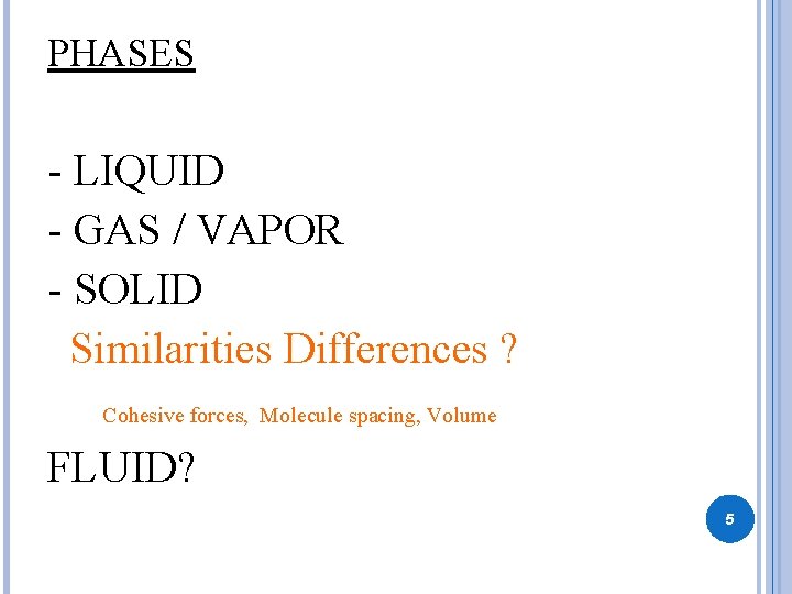 PHASES - LIQUID - GAS / VAPOR - SOLID Similarities Differences ? Cohesive forces, PHASES - LIQUID - GAS / VAPOR - SOLID Similarities Differences ? Cohesive forces,