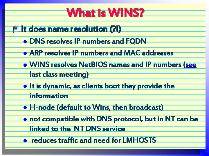 What is WINS? 4 It does name resolution (? !) l l l l