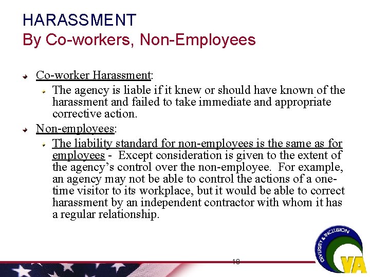 HARASSMENT By Co-workers, Non-Employees Co-worker Harassment: The agency is liable if it knew or HARASSMENT By Co-workers, Non-Employees Co-worker Harassment: The agency is liable if it knew or