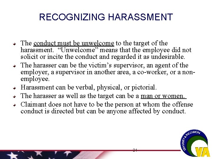RECOGNIZING HARASSMENT The conduct must be unwelcome to the target of the harassment. “Unwelcome” RECOGNIZING HARASSMENT The conduct must be unwelcome to the target of the harassment. “Unwelcome”