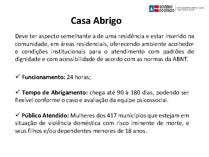 Casa Abrigo Deve ter aspecto semelhante a de uma residência e estar inserido na