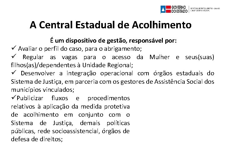 A Central Estadual de Acolhimento É um dispositivo de gestão, responsável por: Avaliar o