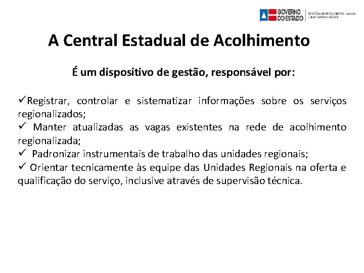 A Central Estadual de Acolhimento É um dispositivo de gestão, responsável por: Registrar, controlar