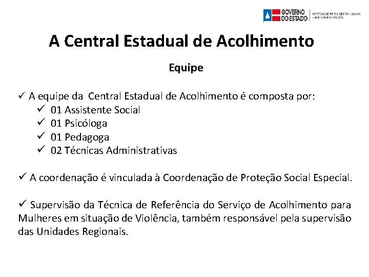 A Central Estadual de Acolhimento Equipe A equipe da Central Estadual de Acolhimento é